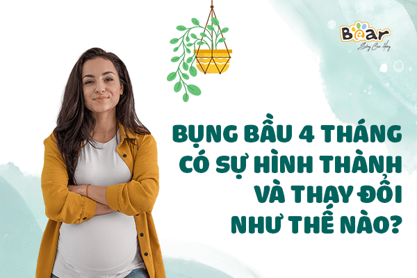 Bụng bầu 4 tháng có sự hình thành và thay đổi như thế nào?