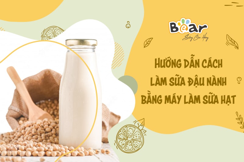 Hướng dẫn cách làm sữa đậu nành bằng máy làm sữa hạt