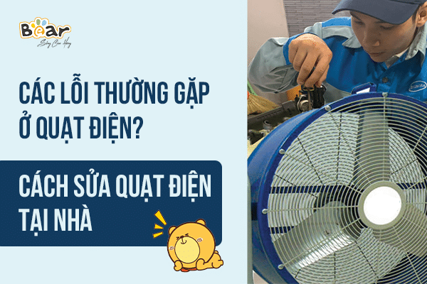 Các lỗi thường gặp khi sửa quạt điện tại nhà