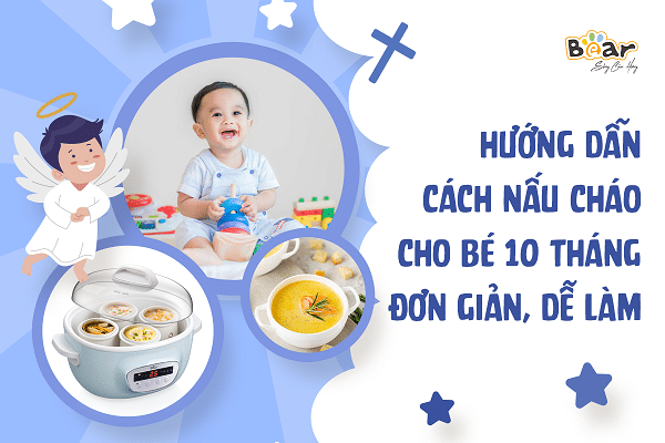 Hướng dẫn cách nấu cháo cho bé 10 tháng tuổi