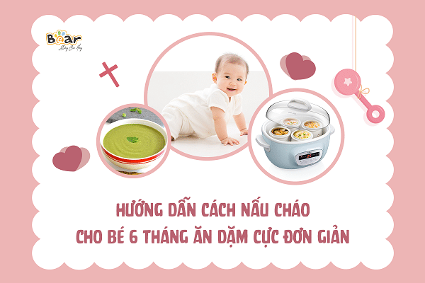 Hướng dẫn cách nấu cháo cho bé 6 tháng thơm ngon, bổ dưỡng