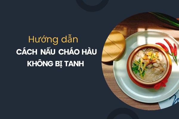 Hướng dẫn cách nấu cháo hàu không bị tanh