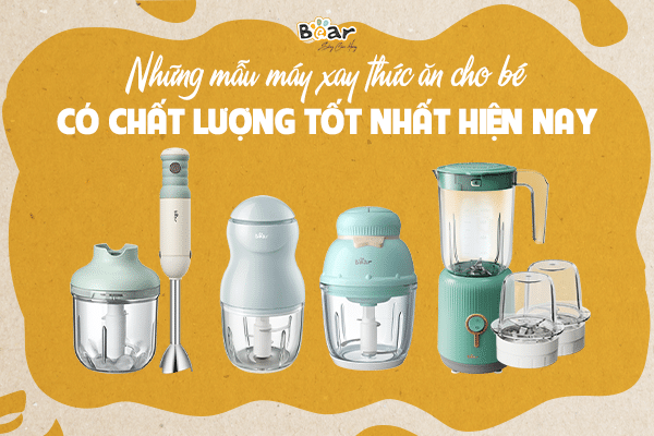 Tổng hợp những mẫu máy xay thức ăn cho bé chất lượng nhất