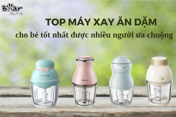 Những mẫu máy xay ăn dặm được người dùng ưa chuộng nhất