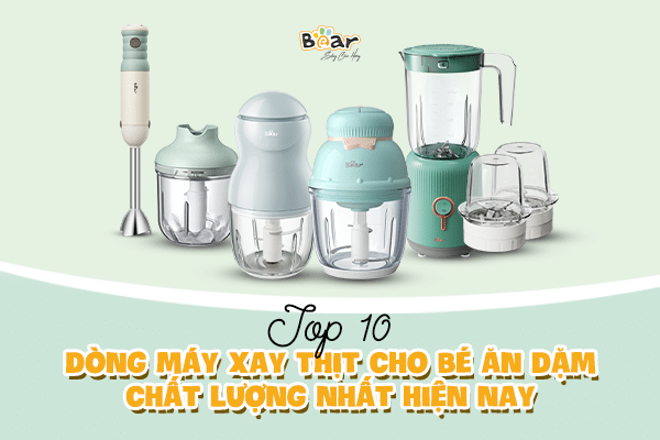 Top 10 dòng máy xay thịt cho bé ăn dặm chất lượng nhất hiện nay