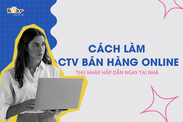 Cách làm ctv bán hàng online hiệu quả, thu nhập hấp dẫn ngay tại nhà