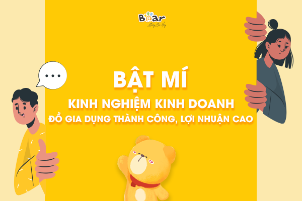 Bật mí kinh nghiệm kinh doanh đồ gia dụng thành công, lợi nhuận cao