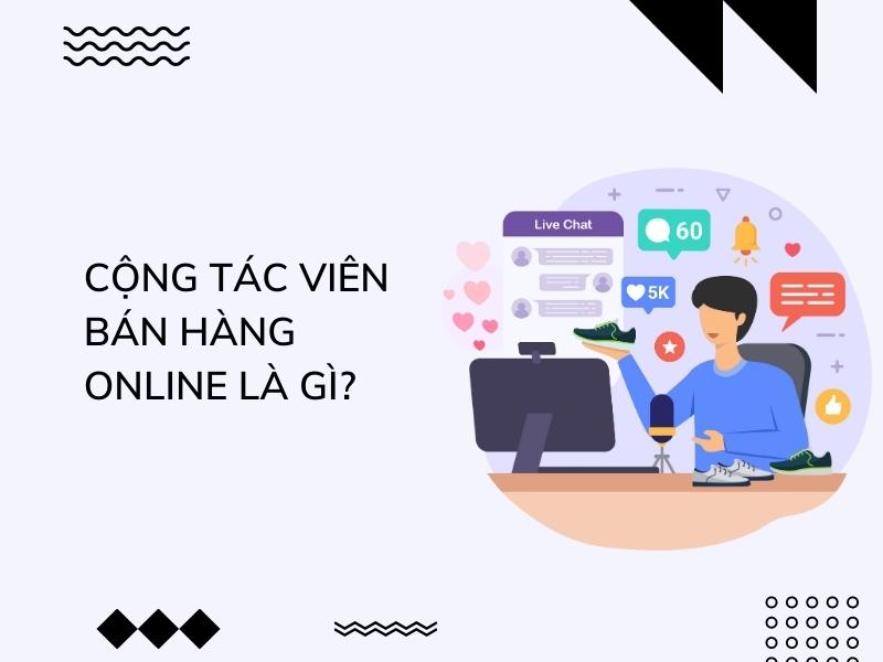 Cộng tác viên bán hàng online là gì?