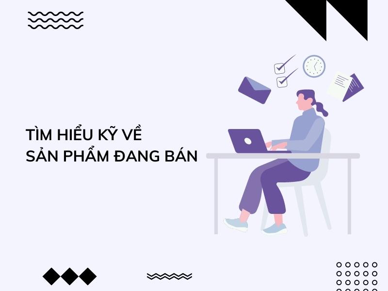 Làm cộng tác viên bán hàng online hiệu quả - Tìm hiểu kỹ về sản phẩm đang bán