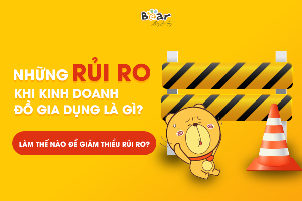 Rủi ro khi kinh doanh đồ gia dụng là gì? Cách giảm thiểu rủi ro