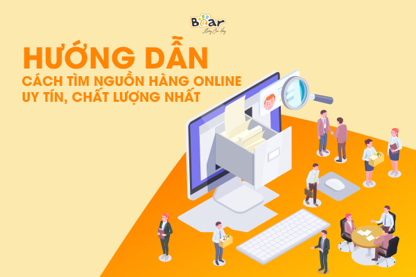 Hướng dẫn cách tìm nguồn hàng bán online uy tín, chất lượng nhất