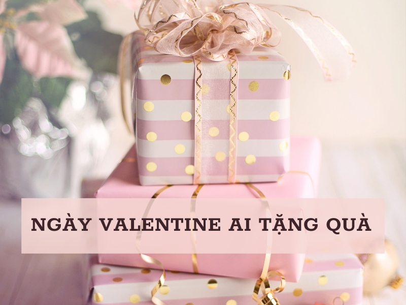 Ngày valentine ai tặng quà