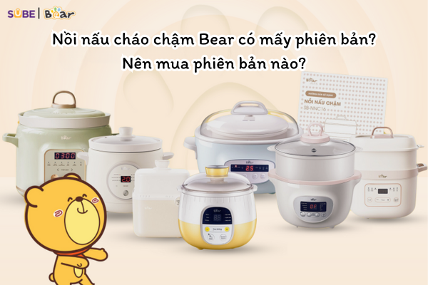 Nồi nấu cháo chậm Bear có mấy phiên bản? Nên mua phiên bản nào?