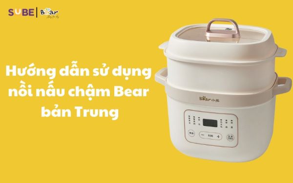 cách sử dụng nồi nấu cháo chậm Bear Trung Quốc