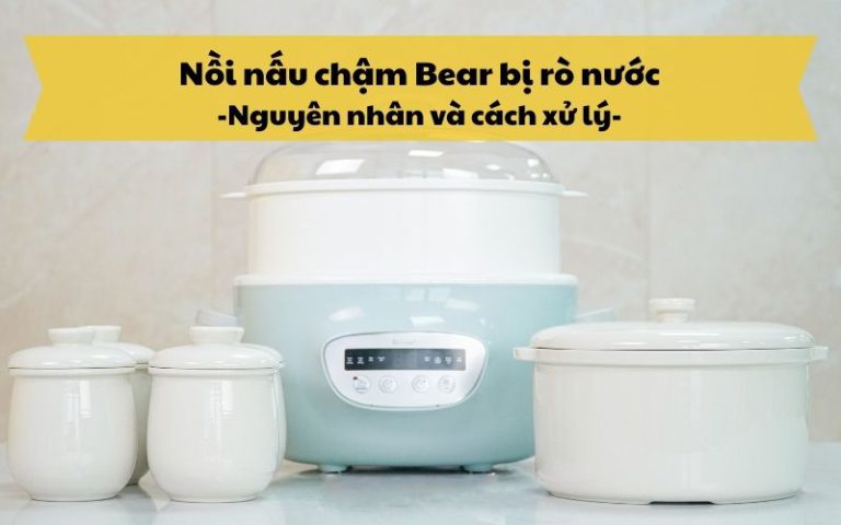 Nồi nấu cháo chậm Bear bị rò nước